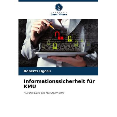 Informationssicherheit für KMU, Taschenbuch von Roberts Ogosu, Verlag Unser Wissen, 978-620-8-58273-9