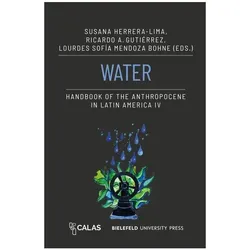 Water - Handbook of the Anthropocene in Latin America IV, Fachbücher von Susana Herrera Lima, Ricardo Gutiérrez, Sofía Mendoza Bohne, Ricardo, Lourdes, Sofa Mendoza Bohne, A Gutiérrez