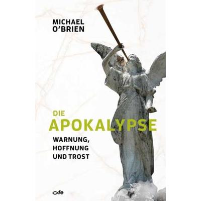 Die Apokalypse, Taschenbuch von Michael O'Brien; Fe-medienvlg, 978-3-86357-230-3