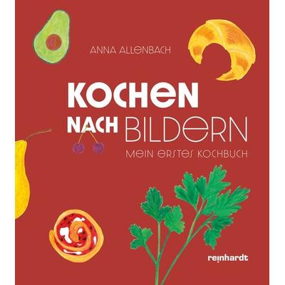 Kochen nach Bildern, Gebundene Ausgabe von Anna Allenbach, Reinhardt, Friedrich, 978-3-7245-2554-7