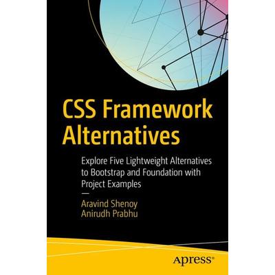 CSS Framework Alternatives, Taschenbuch von Aravind Shenoy,Anirudh Prabhu, APress, 978-1-4842-3398-6