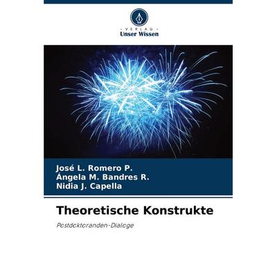Theoretische Konstrukte, Taschenbuch von José L. Romero P.,Ángela M. Bandres R.,Nidia J. Capella, Verlag Unser Wissen, 978-620-7-41985-2