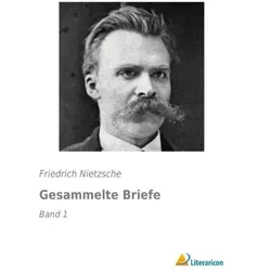 Gesammelte Briefe, Belletristik von Friedrich Nietzsche
