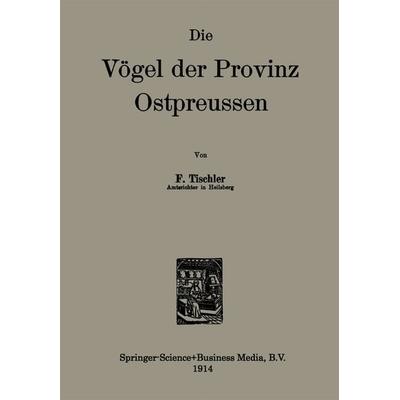 Die Vögel der Provinz Ostpreussen, Taschenbuch von F. Tischler, Springer Netherland, 978-94-017-6503-9