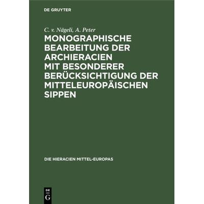 Monographische Bearbeitung der Archieracien mit besonderer Berücksichtigung der mitteleuropäischen Sippen, Gebundene Ausgabe von C. v. Nägeli,A.