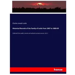 Historical Records of the Family of Leslie from 1067 to 1868-69, Fachbücher von Charles Joseph Leslie