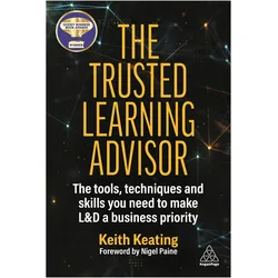 The Trusted Learning Advisor: The Tools, Techniques and Skills You Need to Make L&D a Business Prior, Fachbücher von Nigel Paine, Keith Keating