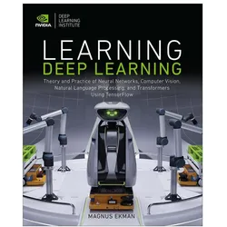 Learning Deep Learning: Theory and Practice of Neural Networks, Computer Vision, Natural Language Pr, Fachbücher von Magnus Ekman