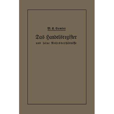 Das Handelsregister und seine Rechtsverhältnisse in kurzgefaßter Darstellung für Juristen und Kaufleute, Taschenbuch von M. Karl Samter, Springer