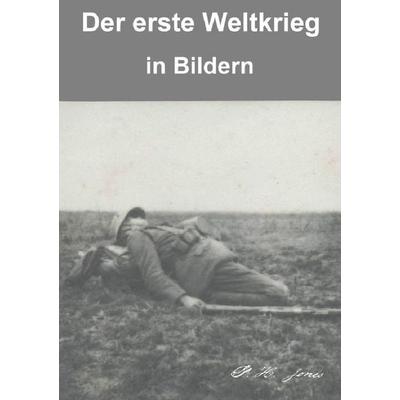 Der erste Weltkrieg in Bildern, Taschenbuch von P. H. Jones, Epubli, 978-3-7375-8795-2