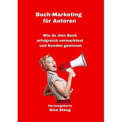 Buch-Marketing für Autoren, Gebundene Ausgabe von Gisa Steeg,Sandra Blabl,Eva Laspas,Katja Benny,Arno Müller, Tredition, 978-3-347-45373-9