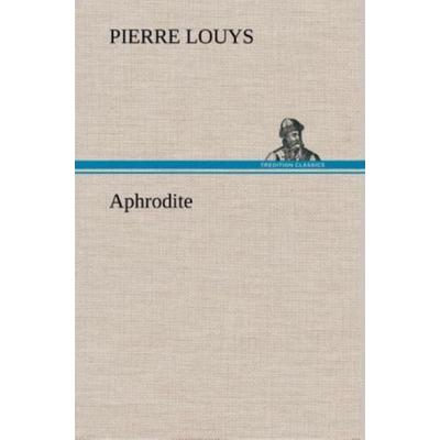 Aphrodite, Gebundene Ausgabe von Pierre Louys, Tredition, 978-3-8495-3551-3