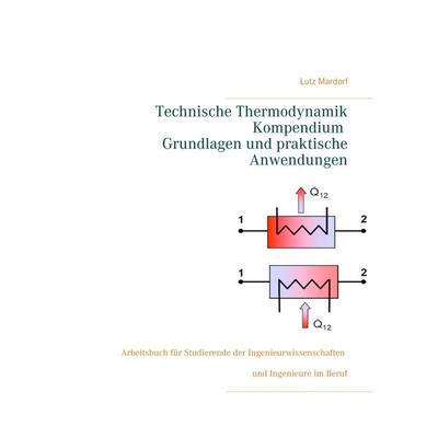 Technische Thermodynamik Kompendium. Grundlagen und praktische Anwendungen, Taschenbuch von Lutz Mardorf, BoD – Books on Demand, 978-3-7481-9077-6