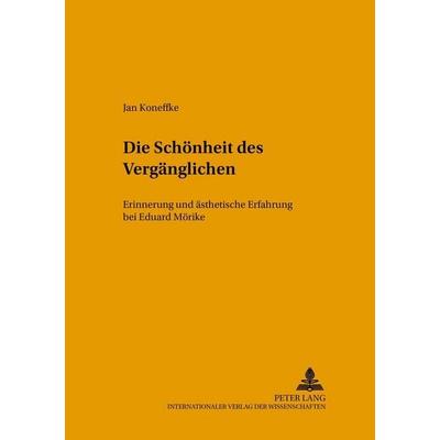 Die Schönheit des Vergänglichen, Taschenbuch von Jan Koneffke, Peter Lang GmbH, Internationaler Verlag der Wissenschaften, 978-3-631-52422-0