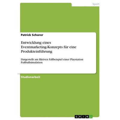Entwicklung eines Eventmarketing-Konzepts für eine Produkteinführung, Taschenbuch von Patrick Schorer, GRIN, 978-3-640-97067-4