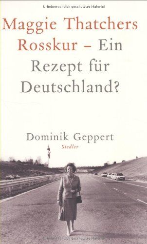 Dominik Geppert - Maggie Thatchers Rosskur - Ein Rezept für Deutschland ?: Ein Essay - Preis vom 09.10.2026 07:28:09 h