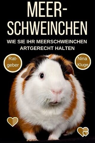 Nina Kluge - Meerschweinchen: Wie Sie Ihr Meerschweinchen Artgerecht halten. Ernährung - Pflege - Krankheiten - Zähmung - Verhalten - Praxis- und Wohlfühlratgeber. Meerschweinchen für Kinder. Beliebte Rassen. - Preis vom 11.10.2026 15:43:13 h