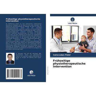 Frühzeitige physiotherapeutische Intervention, Taschenbuch von Indravadan Patel, Verlag Unser Wissen, 978-620-4-24258-3