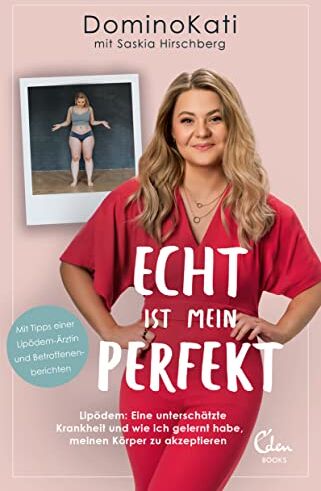 Dominokati - Echt ist mein Perfekt: Lipödem: Eine unterschätzte Krankheit und wie ich gelernt habe, meinen Körper zu akzeptieren - Preis vom 19.10.2026 19:33:35 h