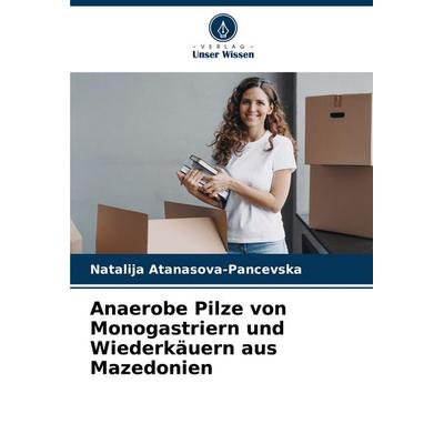 Anaerobe Pilze von Monogastriern und Wiederkäuern aus Mazedonien, Taschenbuch von Natalija Atanasova-Pancevska, Verlag Unser Wissen, 978-620-7-44336-9
