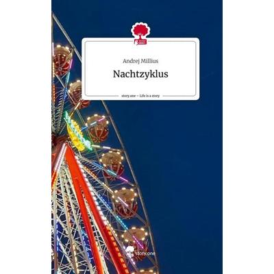 Nachtzyklus. Life is a Story - story.one, Gebundene Ausgabe von Andrej Millius, Story.one publishing, 978-3-7108-5290-9