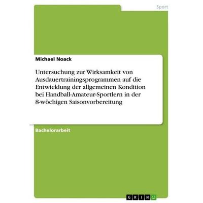 Untersuchung zur Wirksamkeit von Ausdauertrainingsprogrammen auf die Entwicklung der allgemeinen Kondition bei Handball-Amateur-Sportlern in der