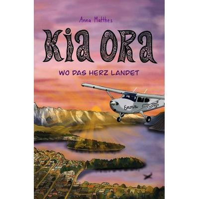 Kia Ora! Wo das Herz landet., Taschenbuch von Anna Matthes, Tolino media, 978-3-8194-2987-3