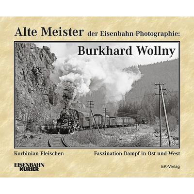 Alte Meister der Eisenbahn-Photographie: Burkhard Wollny, Gebundene Ausgabe von Frank Lüdecke, EK-Verlag ein Imprint von EK-Medien GmbH,