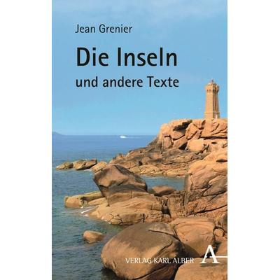Die Inseln und andere Texte, Taschenbuch von Jean Grenier, Verlag Karl Alber, 978-3-495-48729-7