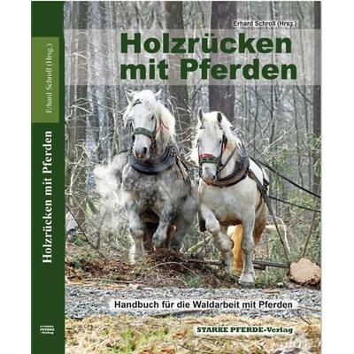 Holzrücken mit Pferden, Taschenbuch von , Starke Pferde-Verlag, 978-3-947346-16-5