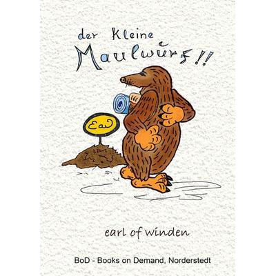 Der kleine Maulwurf, Gebundene Ausgabe von Earl of winden, BoD – Books on Demand, 978-3-7448-3704-0