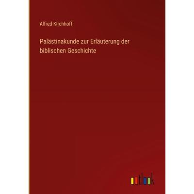 Palästinakunde zur Erläuterung der biblischen Geschichte, Gebundene Ausgabe von Alfred Kirchhoff, Outlook, 978-3-368-48491-0