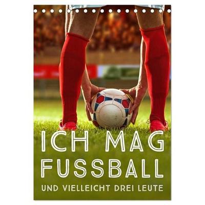 Ich mag Fußball… und vielleicht drei Leute. Sprüche und Weisheiten vom Spielfeldrand (Tischkalender 2027 DIN A5 hoch), CALVENDO Monatskalender