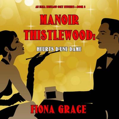 Manoir Thistlewood : Heurts d'une Dame (Un Mystère Cosy d'Eliza Montagu – Livre 6) - Fiona Grace, Audio, 9798341580459