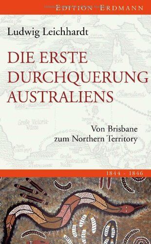 Ludwig Leichhardt - Die erste Durchquerung Australiens: Von Brisbane zum Northern Territory - Preis vom 04.10.2026 03:51:26 h