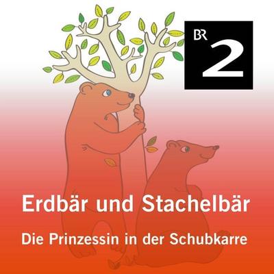 Erdbär und Stachelbär: Die Prinzessin in der Schubkarre - Olga-Louise Dommel, Audio, 4057664417718