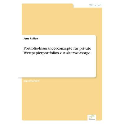 Portfolio-Insurance-Konzepte für private Wertpapierportfolios zur Altersvorsorge, Taschenbuch von Jens Rullen, GRIN, 978-3-8386-7890-0