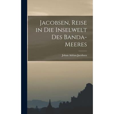 Jacobsen, Reise in die Inselwelt des Banda-Meeres, Gebundene Ausgabe von Johan Adrian Jacobsen, British Library, Historical Print Editions,