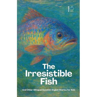 The Irresistible Fish And Other Bilingual Swedish-English Stories for Kids, Taschenbuch von Pomme Bilingual, Pomme Bilingual