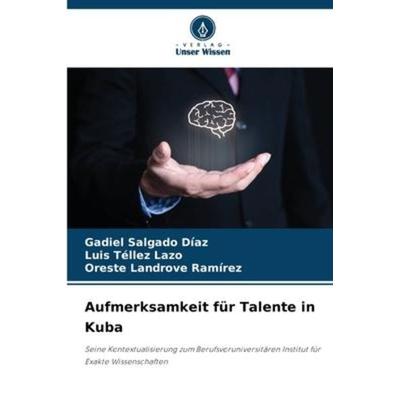 Aufmerksamkeit für Talente in Kuba, Taschenbuch von Gadiel Salgado Díaz,Luis Tellez Lazo,Oreste Landrove Ramírez, Verlag Unser Wissen,