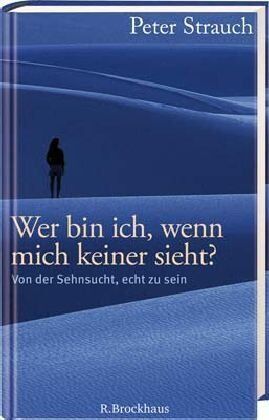 Peter Strauch - Wer bin ich, wenn mich keiner sieht?: Von der Sehnsucht, echt zu sein - Preis vom 11.10.2026 03:10:56 h