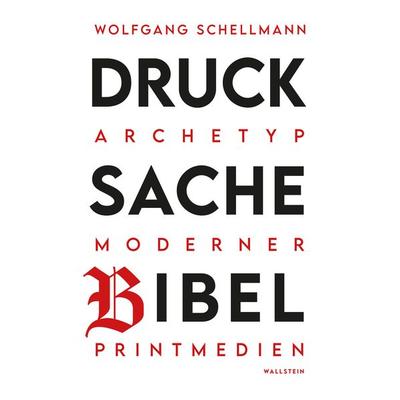 Drucksache Bibel – Archetyp moderner Printmedien, Gebundene Ausgabe von Wolfgang Schellmann, Wallstein Verlag, 978-3-8353-5933-8