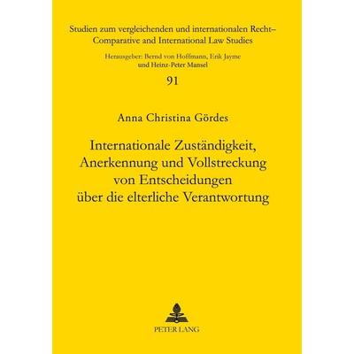Internationale Zuständigkeit, Anerkennung und Vollstreckung von Entscheidungen über die elterliche Verantwortung, Taschenbuch von Anna Gördes, Peter