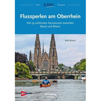 Flussperlen am Oberrhein, Taschenbuch von Wolf Bresch, Deutscher Kanu-Verband, 978-3-96806-008-8