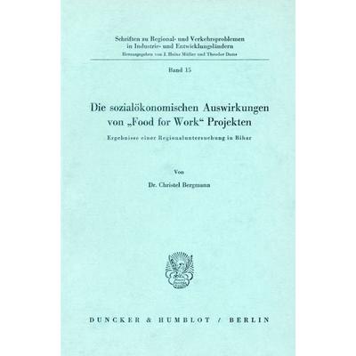 Die sozialökonomischen Auswirkungen von 'Food for Work' Projekten., Taschenbuch von Christel Bergmann, Duncker & Humblot, 978-3-428-03027-9