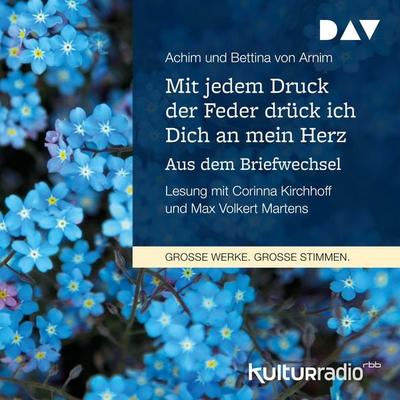Mit jedem Druck der Feder drück ich Dich an mein Herz. Aus dem Briefwechsel - Achim Arnim,Bettina Arnim, Audio, 9783742401106