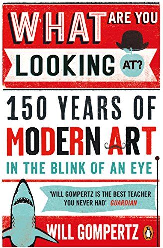 Will Gompertz - What Are You Looking At?: 150 Years of Modern Art in the Blink of an Eye - Preis vom 15.10.2026 23:06:25 h