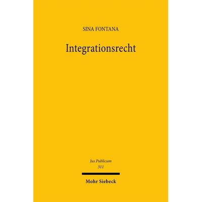 Integrationsrecht, Gebundene Ausgabe von Sina Fontana, Mohr Siebeck, 978-3-16-161205-3