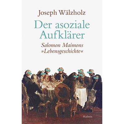Der asoziale Aufklärer, Gebundene Ausgabe von Joseph Wälzholz, Wallstein Verlag, 978-3-8353-1893-9