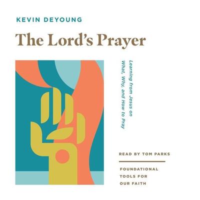 The Lord's Prayer - Kevin DeYoung, Audio, 9781433585173